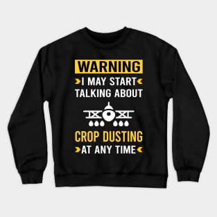 Warning Crop Dusting Duster Cropdusting Crewneck Sweatshirt